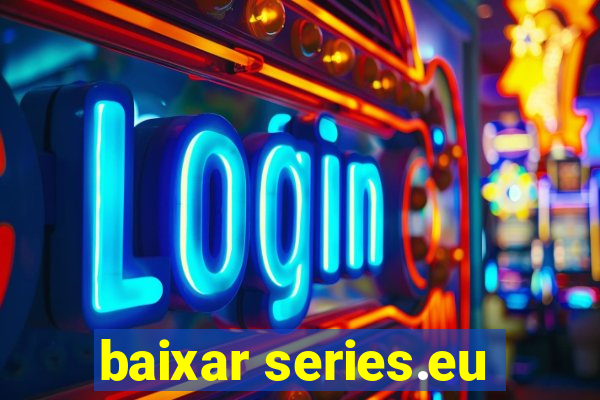 baixar series.eu